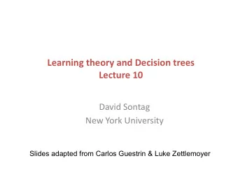 Learning  theory  and  Decision  trees    Lecture  10    David  Sontag