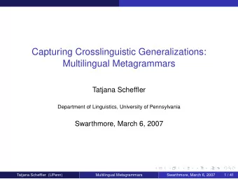 Capturing Crosslinguistic Generalizations:  Multilingual Metagrammars  Tatjana Scheffler