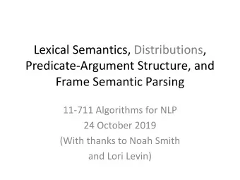 Predicate-Argument Structure, and  Frame Semantic Parsing  11-711 Algorithms for NLP  24 October