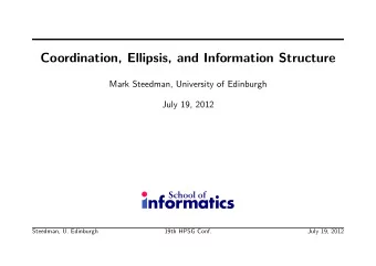 Coordination, Ellipsis, and Information Structure  Mark Steedman, University of Edinburgh  July 19,