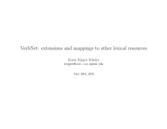 VerbNet: extensions and mappings to other lexical resources  Karin Kipper Schuler