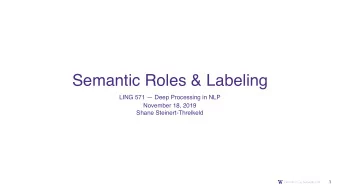 Semantic Roles &amp; Labeling  LING 571  Deep Processing in NLP November 18, 2019   Shane