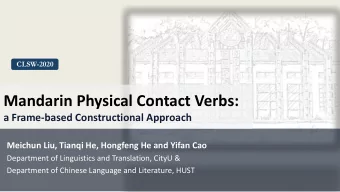 Mandarin Physical Contact Verbs:  a Frame-based Constructional Approach  Meichun Liu, Tianqi He,