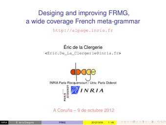 Desiging and improving FRMG,  a wide coverage French meta-grammar  http://alpage.inria.fr  ric de