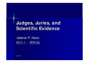 Judges, Juries, and  Judges, Juries, and  Scientific Evidence  Scientific Evidence  Valerie P. Hans