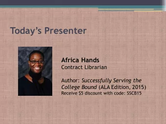 Todays Presenter  Africa Hands  Contract Librarian Author: Successfully Serving the College