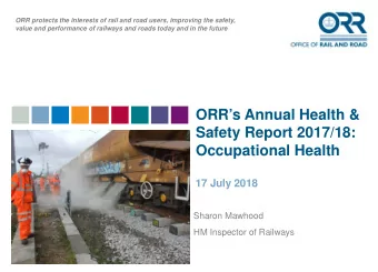 ORRs Annual Health &amp;  Safety Report 2017/18:  Occupational Health  17 July 2018  Sharon