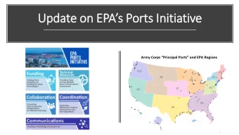 Update on EPAs Ports Initiative Army Corps Principal Ports and EPA Regions  1  Overview of