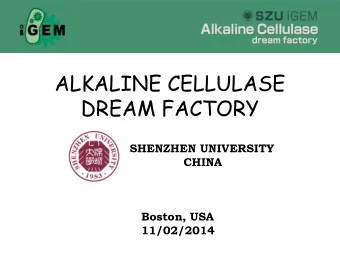 DREAM FACTORY  SHENZHEN UNIVERSITY  CHINA  Boston, USA  11/02/2014  Alkaline Cellulase  Dream