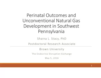 Perinatal Outcomes and Unconventional Natural Gas Development in Southwest  Pennsylvania Shaina L.
