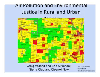 Air Pollution and Environmental  Justice in Rural and Urban  Kansas  Craig Volland and Eric