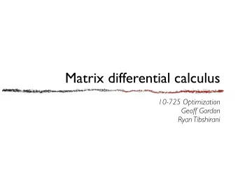 Matrix differential calculus  10-725 Optimization  Geoff Gordon  Ryan Tibshirani  Review  Matrix
