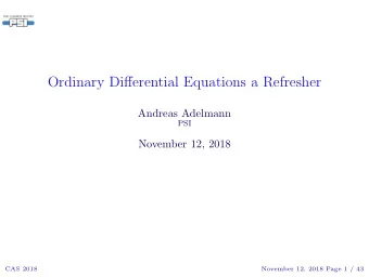 Ordinary Differential Equations a Refresher  Andreas Adelmann  PSI  November 12, 2018  CAS 2018