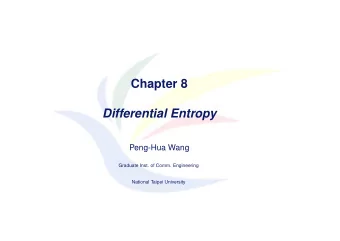 Chapter 8  Differential Entropy  Peng-Hua Wang  Graduate Inst. of Comm. Engineering  National