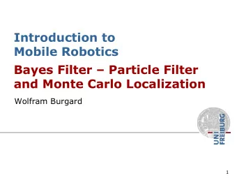 Introduction to  Mobile Robotics  Bayes Filter  Particle Filter  and Monte Carlo Localization