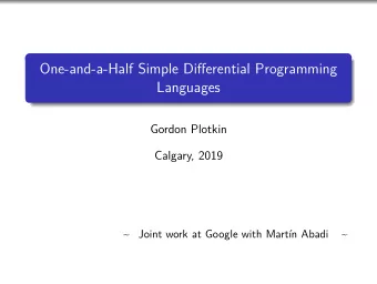 One-and-a-Half Simple Differential Programming  Languages  Gordon Plotkin  Calgary, 2019  ~ Joint