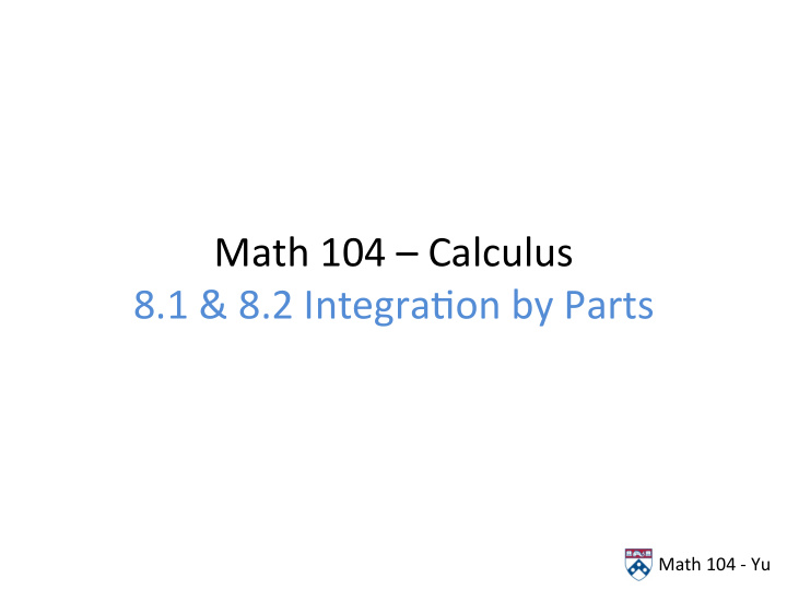math 104 calculus 8 1 8 2 integra on by parts