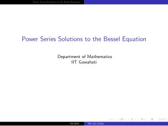 Power Series Solutions to the Bessel Equation  Department of Mathematics  IIT Guwahati  RA/RKS