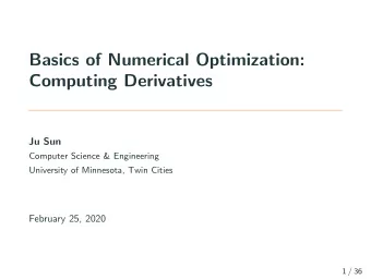 Basics of Numerical Optimization:  Computing Derivatives  Ju Sun  Computer Science &amp;