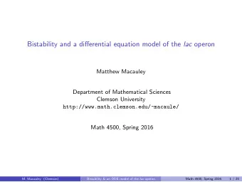 Bistability and a differential equation model of the lac operon  Matthew Macauley  Department of