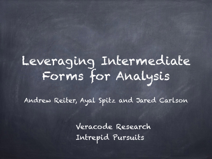 leveraging intermediate forms for analysis