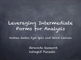 Leveraging Intermediate  Forms for Analysis  Andrew Reiter, Ayal Spitz and Jared Carlson  Veracode