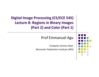 Digital Image Processing (CS/ECE 545) Lecture 8: Regions in Binary Images (Part 2) and Color (Part