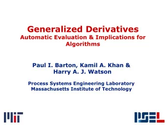 Generalized Derivatives  Automatic Evaluation &amp; Implications for  Algorithms  Paul I. Barton,