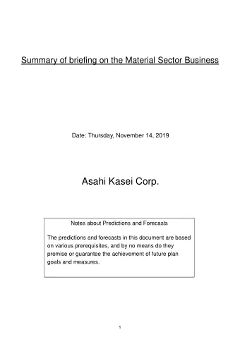 Summary of briefing on the Material Sector Business  Date: Thursday, November 14, 2019 Asahi Kasei
