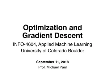 Optimization and  Gradient Descent  INFO-4604, Applied Machine Learning  University of Colorado