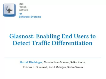 Glasnost: Enabling End Users to  Detect Traffic Differentiation Marcel Dischinger , Massimiliano