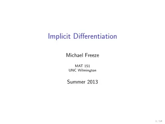 Implicit Differentiation  Michael Freeze  MAT 151  UNC Wilmington  Summer 2013  1 / 14  Section 6.4