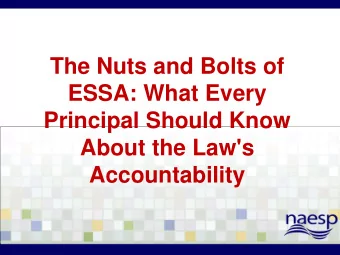 The Nuts and Bolts of  ESSA: What Every  Principal Should Know  About the Law's  Accountability The