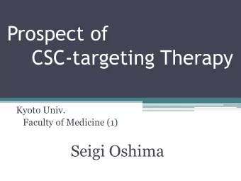 Prospect of  CSC-targeting Therapy  Kyoto Univ.  Faculty of Medicine (1)  Seigi Oshima  Outline  1.