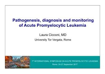 Pathogenesis, diagnosis and monitoring  of Acute Promyelocytic Leukemia  Laura Cicconi, MD