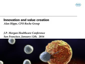 Innovation and value creation  Alan Hippe, CFO Roche Group  J.P. Morgan Healthcare Conference  San