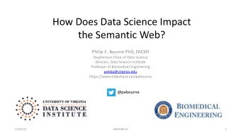 How Does Data Science Impact  the Semantic Web?  Philip E. Bourne PhD, FACMI  Stephenson Chair of