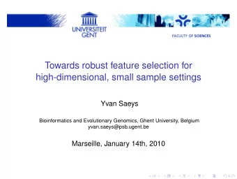 Towards robust feature selection for  high-dimensional, small sample settings  Yvan Saeys