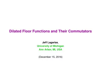 Dilated Floor Functions and Their Commutators Jeff Lagarias ,  University of Michigan  Ann Arbor,