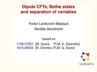Dipole CFTs, Bethe states  and separation of variables  Fedor Levkovich-Maslyuk  Nordita Stockholm