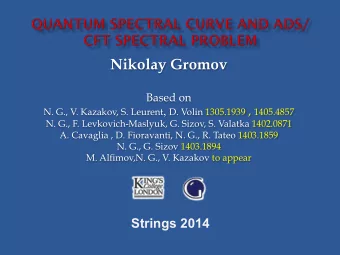 Nikolay Gromov  Based on N. G., V. Kazakov, S. Leurent , D. Volin 1305.1939 , 1405.4857  N. G., F.