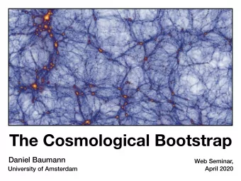 The Cosmological Bootstrap  Daniel Baumann  Web Seminar,  University of Amsterdam  April 2020