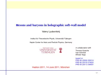 M esons and baryons in holographic soft-wall model  Valery Lyubovitskij  Institut f  ur