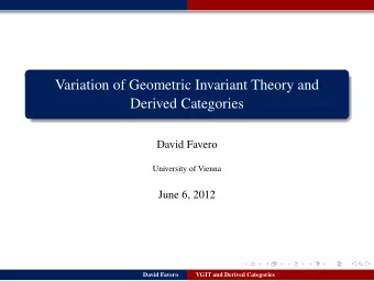 Variation of Geometric Invariant Theory and  Derived Categories  David Favero  University of Vienna