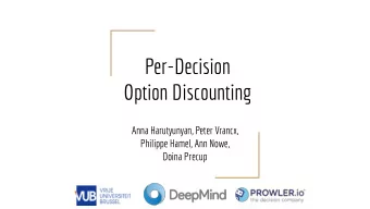 Per-Decision  Option Discounting  Anna Harutyunyan, Peter Vrancx,  Philippe Hamel, Ann Nowe,  Doina
