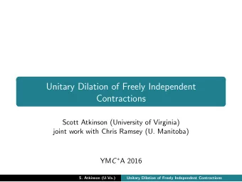 Unitary Dilation of Freely Independent  Contractions  Scott Atkinson (University of Virginia)