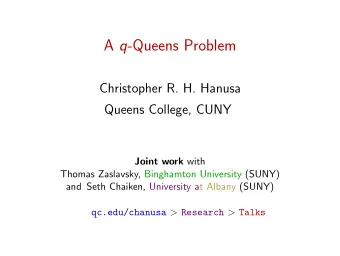 A q -Queens Problem  Christopher R. H. Hanusa  Queens College, CUNY Joint work with  Thomas