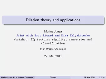 Dilation theory and applications  Marius Junge  Joint with Eric Ricard and Dima Shlyakhtenko