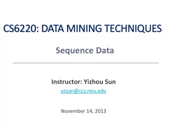 CS6220: DATA MINING TECHNIQUES  Sequence Data  Instructor: Yizhou Sun  yzsun@ccs.neu.edu  November