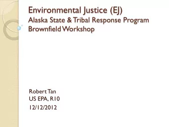 Environmental Justice (EJ)  Alaska State &amp; Tribal Response Program  Brownfield Workshop  Robert